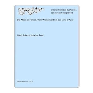 Seller image for Die Alpen in Farben. Vom Wienerwald bis zur Cote d'Azur for sale by Celler Versandantiquariat