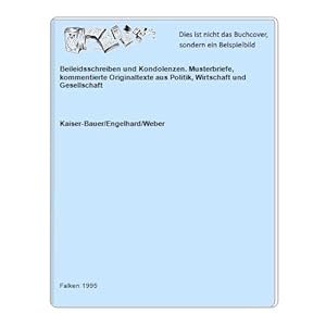 Beileidsschreiben und Kondolenzen. Musterbriefe, kommentierte Originaltexte aus Politik, Wirtscha...