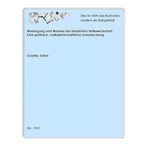 Niedergang und Neubau der deutschen Volkswirtschaft. Eine politisch- volkswirtschaftliche Untersu...