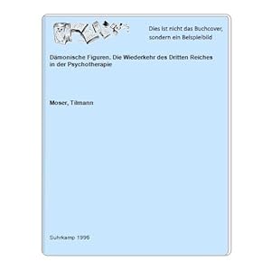 Dämonische Figuren. Die Wiederkehr des Dritten Reiches in der Psychotherapie