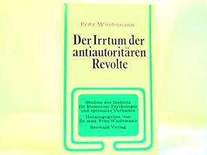 Bild des Verkufers fr Der Irrtum der antiautoritren Revolte. Studien des Instituts fr Elementar-Psycholoie und optimales Verhalten zum Verkauf von Celler Versandantiquariat