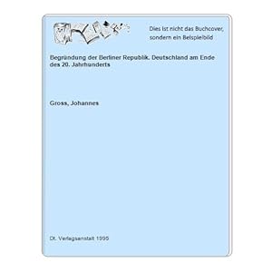 Bild des Verkufers fr Begrndung der Berliner Republik. Deutschland am Ende des 20. Jahrhunderts zum Verkauf von Celler Versandantiquariat