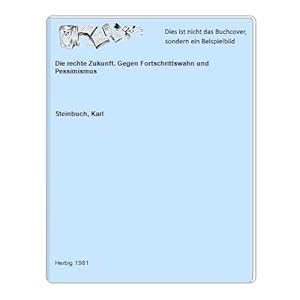 Seller image for Die rechte Zukunft. Gegen Fortschrittswahn und Pessimismus for sale by Celler Versandantiquariat