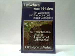 Ein Werkbuch zur Friedensarbeit in der Gemeinde für Erwachsenenbildung, Jugendarbeit, Gottesdienst