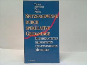 Spitzengewinne durch Spekulative Geldanlage. Die riskantesten, brisantesten und rasantesten Methoden