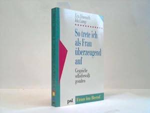 So trete ich als Frau überzeugend auf. Gespräche selbstbewußt gestalten