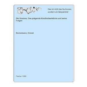 Die Urszene. Das prägende Kindheitserlebnis und seine Folgen