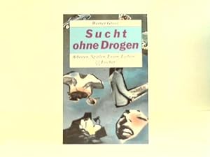 Bild des Verkufers fr Sucht ohne Drogen. Arbeiten, Spielen, Essen, Lieben. zum Verkauf von Celler Versandantiquariat