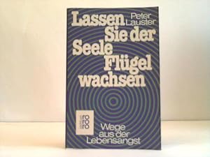 Lasen Sie der Seele Flügel wachsen. Wege aus der Lebensangst