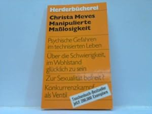 Manipulierte Maßlosigkeit. Psychische Gefahren im technisierten Leben