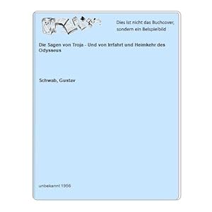 Die Sagen von Troja - Und von Irrfahrt und Heimkehr des Odysseus