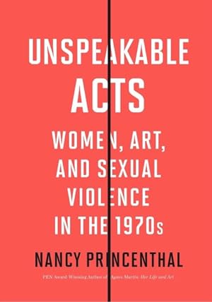 Seller image for Unspeakable Acts : Women, Art, and Sexual Violence in the 1970s for sale by GreatBookPrices