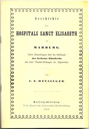 Geschichte des Hospitals Sanct Elisabeth in Marburg. Nebst Bemerkungen über die Schicksale der Ge...