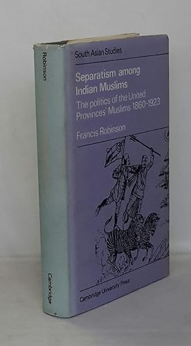 Bild des Verkufers fr Separatism among Indian Muslims: The Politics of the United Provinces' Muslims 1860-1923. zum Verkauf von Addyman Books