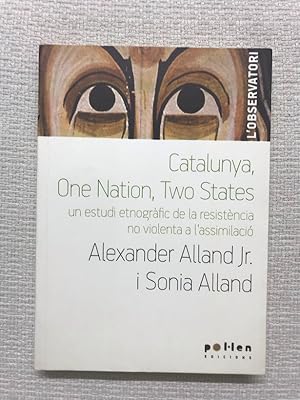 Seller image for Catalunya, one nation, two states. Un estudi etnogrfic de la resistncia no violenta a l'assimilaci for sale by Campbell Llibres