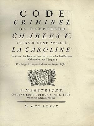 CODE CRIMINEL DE L'EMPEREUR CHARLES V, vulgairement appelé LA CAROLINE : Contenant les Loix qui s...