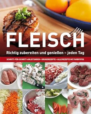 Seller image for Fleisch: Richtig zubereiten und geniessen - jeden Tag for sale by Gerald Wollermann