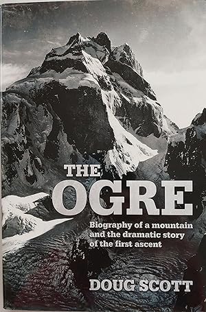 The Ogre: Biography of a mountain and the dramatic story of the first ascent