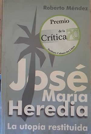 Image du vendeur pour JOSE MARIA HEREDIA. LA UTOPIA RESTITUIDA. mis en vente par Libreria Lopez de Araujo