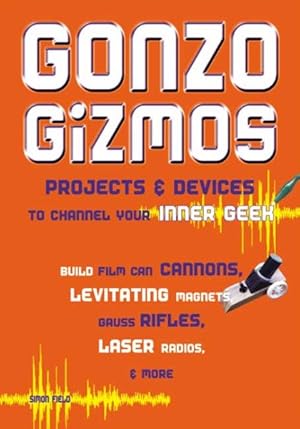 Seller image for Gonzo Gizmos : Projects & Devices to Channel Your Inner Geek for sale by GreatBookPrices