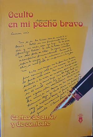 Seller image for OCULTO EN MI PECHO BRAVO. CARTAS DE AMOR Y DE COMBATE. for sale by Libreria Lopez de Araujo