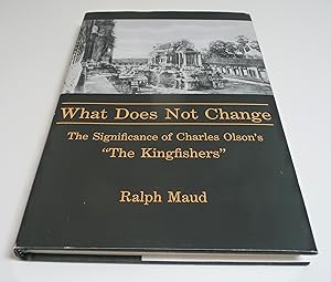 Seller image for What Does Not Change: The Significance of Charles Olson's "The Kingfishers" for sale by Test Centre Books