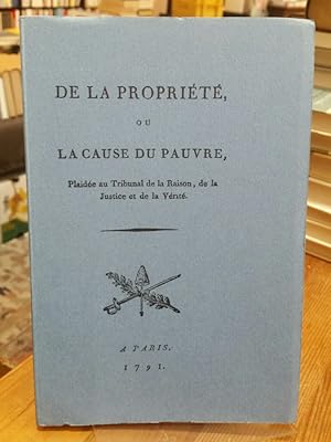 De la propriété ou la cause du pauvre. Plaidée au tribunal de la raison, de la justice et de la v...