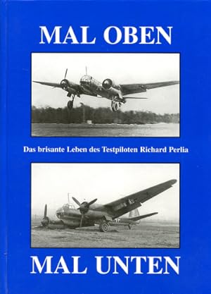 Seller image for Mal oben - Mal unten, Das brisante Leben des Testpiloten Richard Perlia for sale by Antiquariat Lindbergh