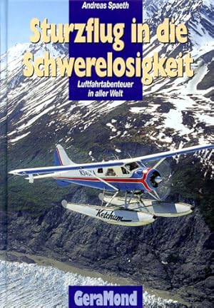 Seller image for Sturzflug in die Schwerelosigkeit, Luftfahrtabenteuer in aller Welt for sale by Antiquariat Lindbergh