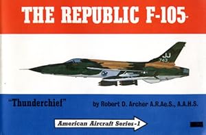 Imagen del vendedor de Republic F-105 "Thunderchief", The Story of Republic's Mach 2 Strike Fighter in Peace and at War a la venta por Antiquariat Lindbergh