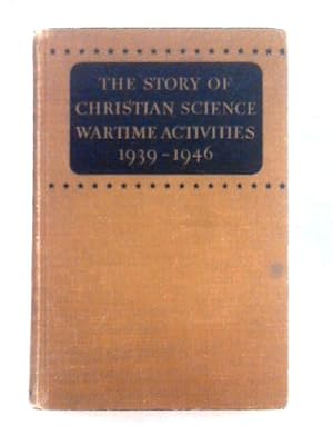 Bild des Verkufers fr The Story of Christian Science Wartime Activities, 1939-1946 zum Verkauf von World of Rare Books