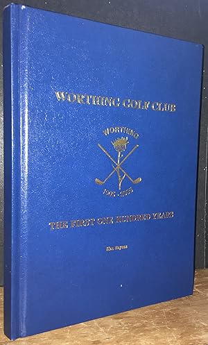 Worthing Golf Club: The First One Hundred Years