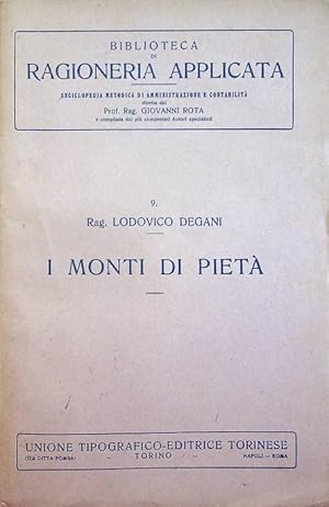 Seller image for I monti di pieta: cenni storici, disposizioni legislative, ordinamento amministrativo e contabile.: Nuova ed. stereotipa in parte riveduta. Biblioteca di ragioneria applicata; 9. for sale by Studio Bibliografico Adige