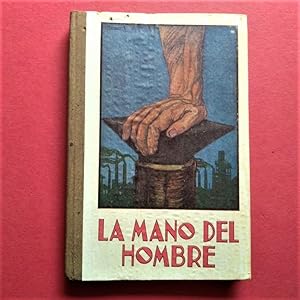 Image du vendeur pour La Mano del Hombre. Lecciones de cosas acerca de las transformaciones principales de las primeras materias. Con dibujos de S. Llobet mis en vente par Carmichael Alonso Libros