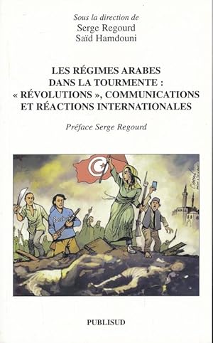 Seller image for Les rgimes arabes dans la tourmente. Rvolutions, communication et ractions internationales for sale by LIBRAIRIE GIL-ARTGIL SARL