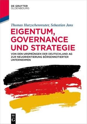 Bild des Verkufers fr Eigentum, Governance und Strategie : Von den Ursprngen der Deutschland AG zur Neuorientierung brsennotierter Unternehmen zum Verkauf von AHA-BUCH GmbH