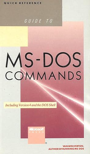 The Quick Reference Guide to M. S.-DOS Commands