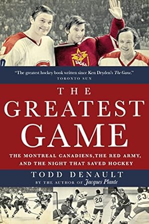 Seller image for The Greatest Game: The Montreal Canadiens, the Red Army, and the Night That Saved Hockey for sale by WeBuyBooks