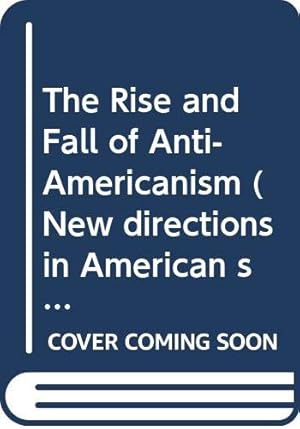 Imagen del vendedor de The Rise and Fall of Anti-Americanism (New directions in American studies) a la venta por WeBuyBooks