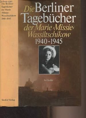 Imagen del vendedor de Die Berliner Tagebcher der "Missie" Wassiltschikow 1940-1945 a la venta por Le-Livre