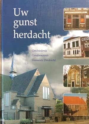 Bild des Verkufers fr Uw gunst herdacht. Geschiedenis Gereformeerde Gemeente Dordrecht zum Verkauf von Antiquariaat Schot