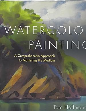 WATERCOLOR PAINTING; A COMPREHENSIVE APPROACH TO MASTERING THE MEDIUM