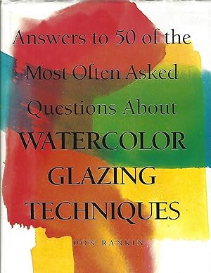 Image du vendeur pour ANSWERS TO 50 OF THE MOST OFTEN ASKED QUESTIONS ABOUT WATERCOLOR GLAZING TECHNIQUES mis en vente par Columbia Books, ABAA/ILAB, MWABA