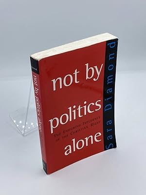 Imagen del vendedor de Not by Politics Alone The Enduring Influence of the Christian Right a la venta por True Oak Books