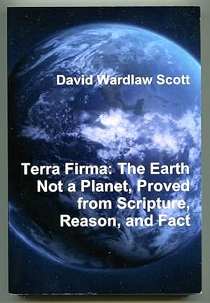 Seller image for Terra Firma: The Earth Not a Planet, Proved from Scripture, Reason, and Fact for sale by Book Happy Booksellers