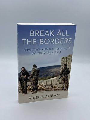 Seller image for Break all the Borders Separatism and the Reshaping of the Middle East for sale by True Oak Books