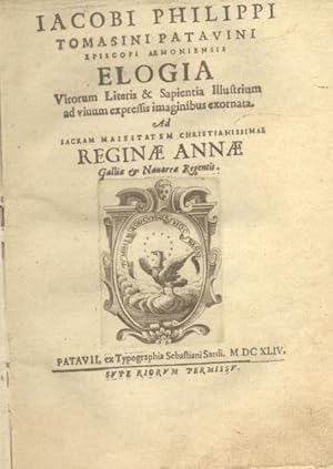 Imagen del vendedor de Iacobi Philippi Tomasini Patavini Elogia virorum literis & sapientia illustrium ad viuum expressis imaginibus exornata. Ad sacram maiestatem christianissim regin Ann Galli & Nauarr regentis. a la venta por studio bibliografico pera s.a.s.