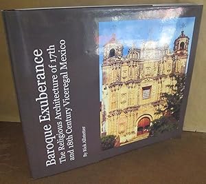 Baroque Exuberance: The Religious Architecture of 17th and 18th Century Viceregal Mexico