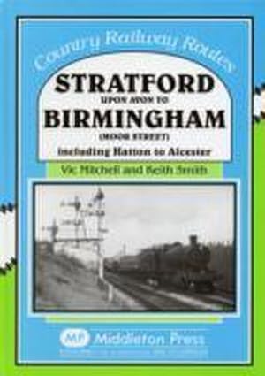 Seller image for Stratford Upon Avon to Birmingham (Moor Street) : Including Hatton to Alcester for sale by AHA-BUCH GmbH