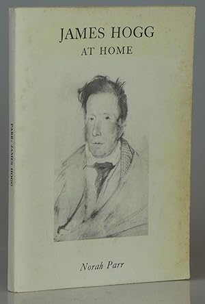 James Hogg at Home: Being the Domestic Life and Letters of the Ettrick Shepherd